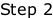 Step 2