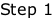Step 1